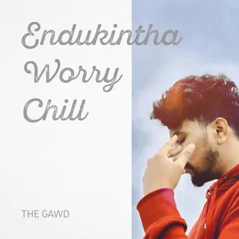 Endukintha Worry Chill by The Gawd