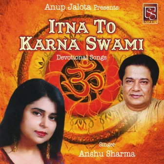 Itna to Karna Swami (Devotional Songs) by Anshu Sharma