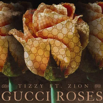 Gucci Roses (feat. Zion) by Tizzy