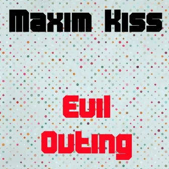 Evil Outing by Maxim Kiss