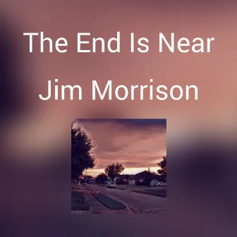 The End Is Near by Jim Morrison