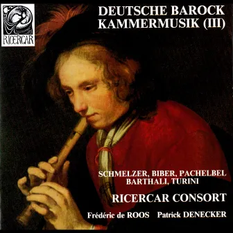 Schmelzer, Biber, Pachelbel, Barthali & Turini: Deutsche Barock Kammermusik III by Patrick Denecker