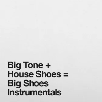 Big Shoes Instrumentals by House Shoes