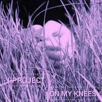 ON MY KNEES by I-PROJECT