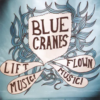 Lift Music! Flown Music! by Blue Cranes