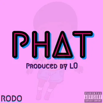 Phat by Rodo