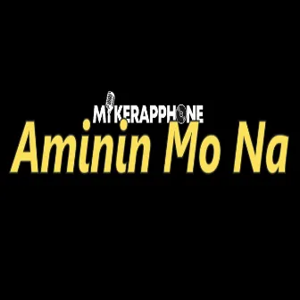 Aminin Mo Na by Mikerapphone