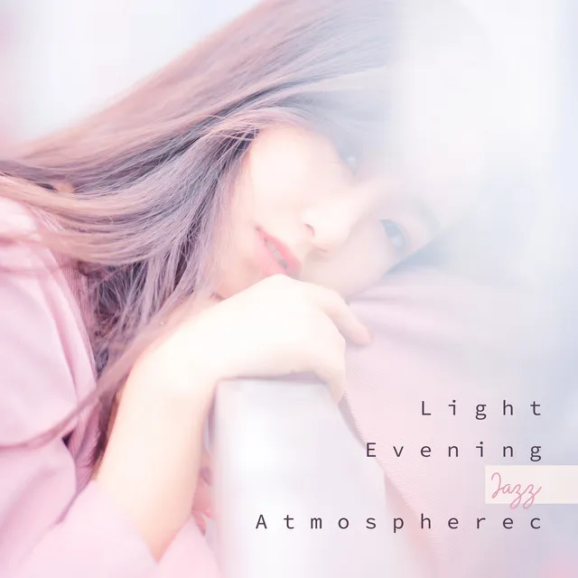 Light Evening Jazz Atmosphere: Ambient Soothing Jazz for Spent Time Alone, Relaxing Melodies, Free Time, Night Music, Lazy Day