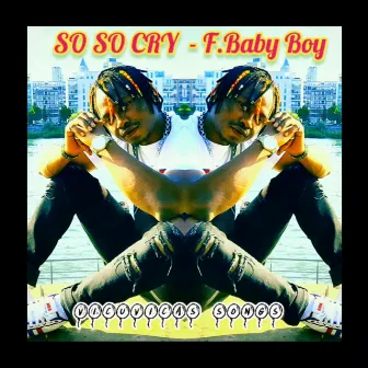 So So Cry by F Baby Boy