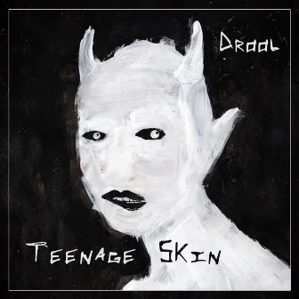 Teenage Skin by Drool