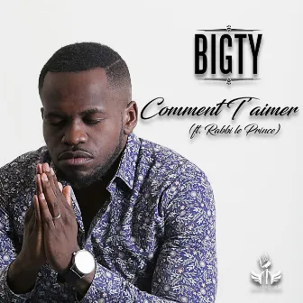 Comment t'aimer by Bigty