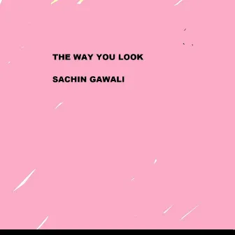 The Way You look by Sachin Gawali