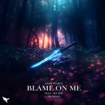 Blame On Me (Remixes) by Adam Pearce