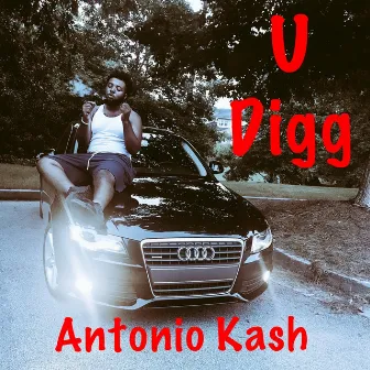 U Digg by Antonio Kash