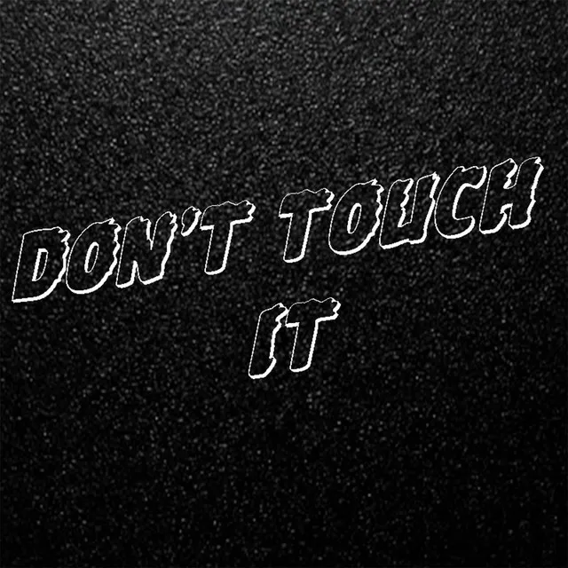 Don't Touch It