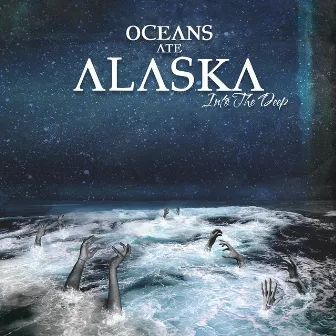 Into The Deep by Oceans Ate Alaska