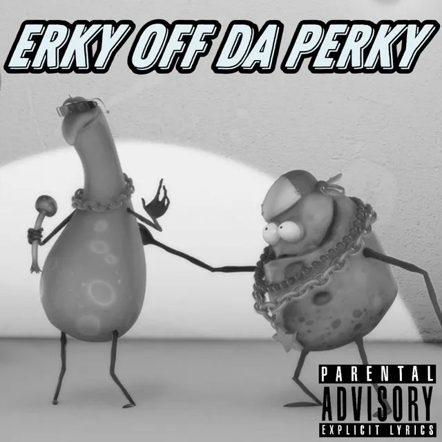 ERKY OFF DA PERKY