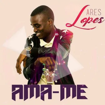 Ama-me by Ares Lopes