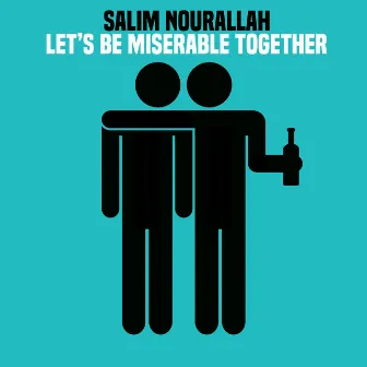 Let's Be Miserable Together by Salim Nourallah