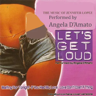 Let's Get Loud - The Music of Jennifer Lopez by Angela d'Amato