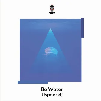 Be Water by Uspenskij