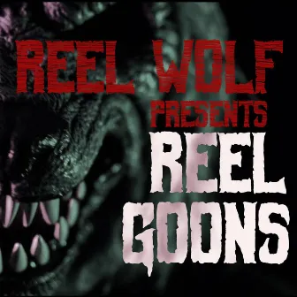 Reel Goons (feat. Ruste Juxx, Danny Diablo, King Gordy, Raze the Ratchet, Snowgoons & Phil Sunday) by Reel Wolf