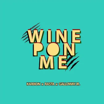 Wine Pon Me by Karixon