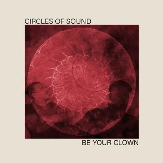 Be Your Clown by Circles Of Sound