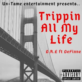 Trippin All My Life by D.R.E.