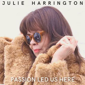 Passion Led Us Here by Julie Harrington