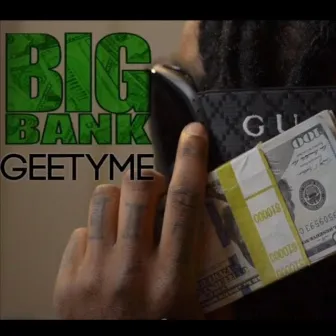 Big Bank by Geetyme