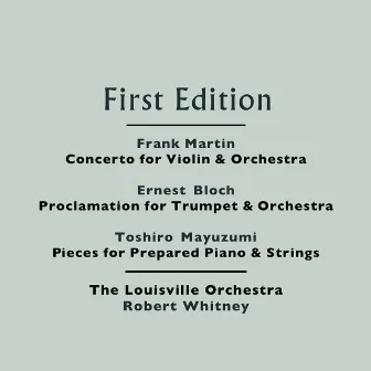 Frank Martin: Concerto for Violin and Orchestra - Ernest Bloch: Proclamation for Trumpet and Orchestra - Toshiro Mayuzumi: Pieces for Prepared Piano and Strings by Robert Whitney