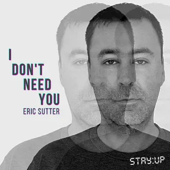 I Don't Need You by Eric Sutter