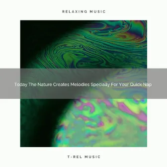 2021 New: Today The Nature Creates Melodies Specially For Your Quick Nap by Be Relaxed White Noise