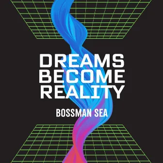 Dreams Become Reality the EP by Bossman Sea