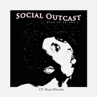 Social Outcast Road to Volume 2 by CP MeacDharko