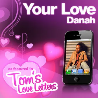 Your Love as Featured in Tom's Love Letters by Danah