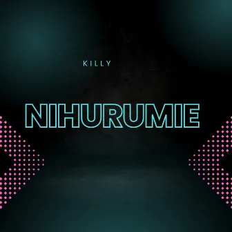 Nihurumie by Killy Tz