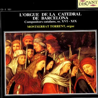 L'Orgue De La Catedral De Barcelona: Compositors Catalans, SS. XVI-XIX by Montserrat Torrent