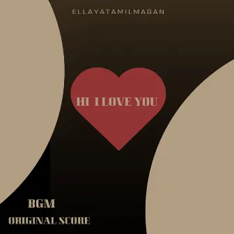 Hi I Love You - BGM Original Score by Ellayatamilmagan