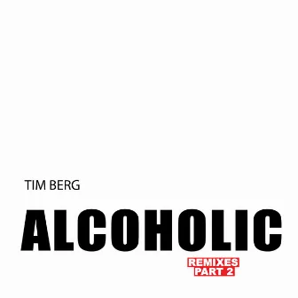 Alcoholic (Remixes Part 2) by Tim Berg