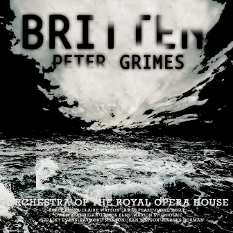 Britten Conducts Peter Grimes by Orchestra & Chorus of the Royal Opera House