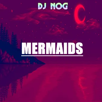 Mermaids by DJ Nog