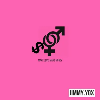 Make Love, Make Money by Jimmy Yox