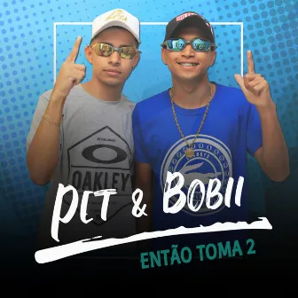 Então Toma, Pt. 2 by Pet & Bobii