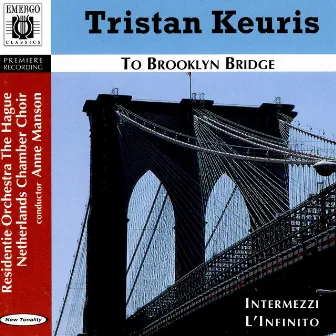 Keuris: To Brooklyn Bridge, Intermezzi & L'Infinito by Tristan Keuris