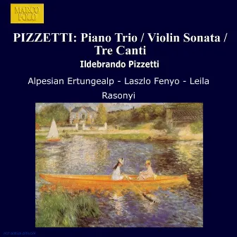 Pizzetti: Piano Trio / Violin Sonata / Tre Canti by Laszlo Fenyö