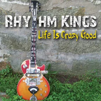 Life Is Crazy Good by Rhythm Kings