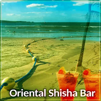 Oriental Shisha Bar – Oriental Bar, Cocktails & Drinks Restaurant, Chill Out Beach by Shisha Lounge Zone