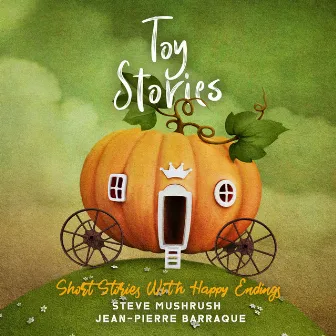 Toy Stories - Short Stories with Happy Endings by Steve Mushrush